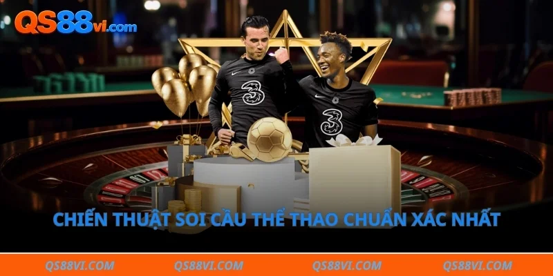 Chiến thuật soi cầu thể thao chuẩn xác nhất