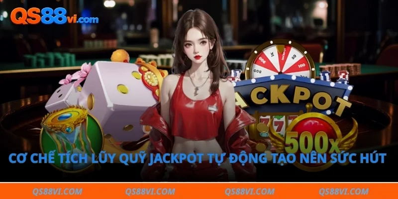Cơ chế tích lũy quỹ Jackpot tự động tạo nên sức hút cho nổ hũ đổi thưởng