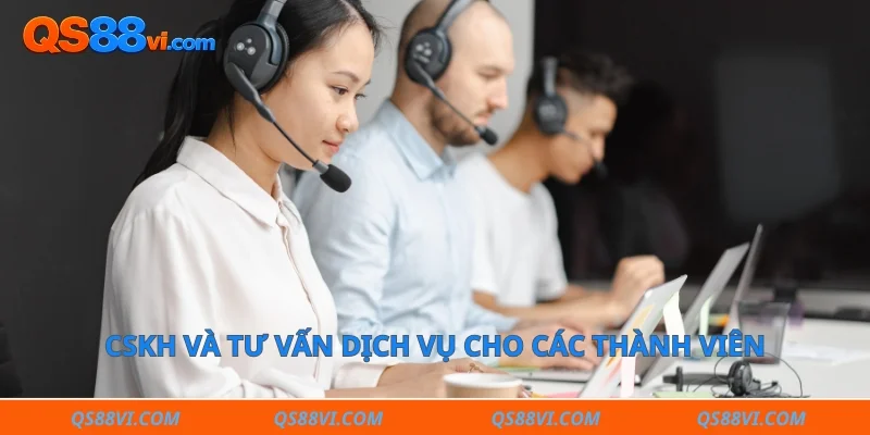 CSKH và tư vấn dịch vụ cho các thành viên