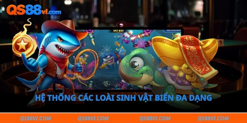 Hệ thống các loài sinh vật biển đa dạng trong trò chơi bắn cá xèng