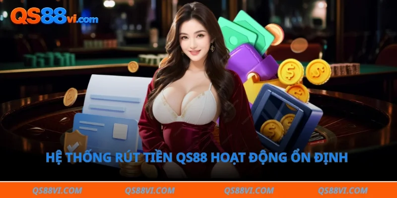 Hệ thống rút tiền QS88 hoạt động ổn định và minh bạch
