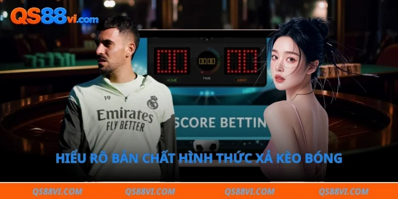 Hiểu rõ bản chất hình thức xả kèo bóng