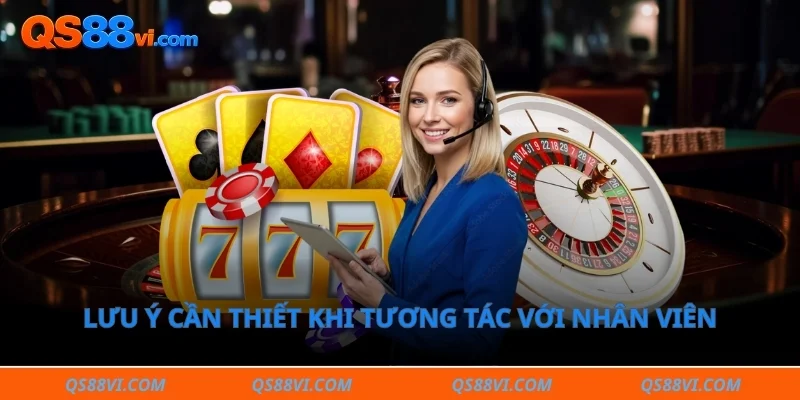 Lưu ý cần thiết khi tương tác với nhân viên