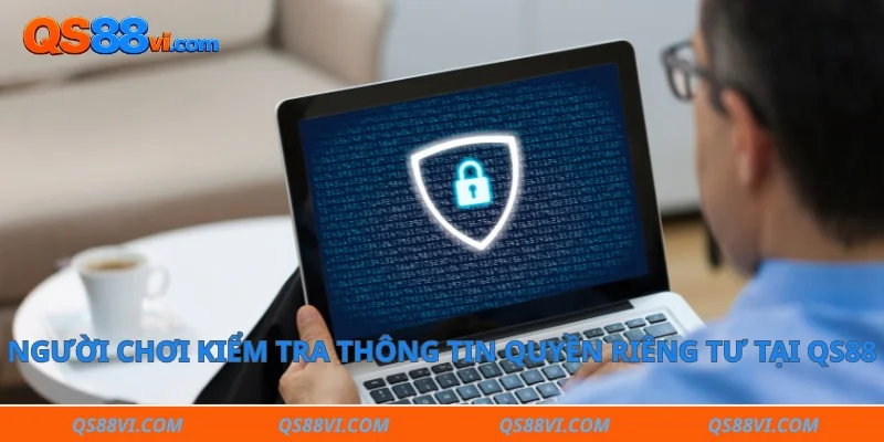 Người chơi kiểm tra thông tin quyền riêng tư tại QS88 