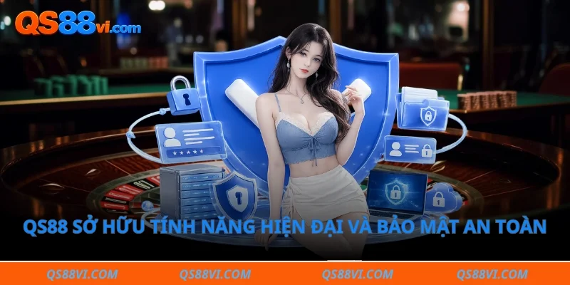 QS88 sở hữu tính năng hiện đại và bảo mật an toàn