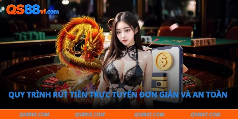 Quy trình rút tiền trực tuyến đơn giản và an toàn 100%