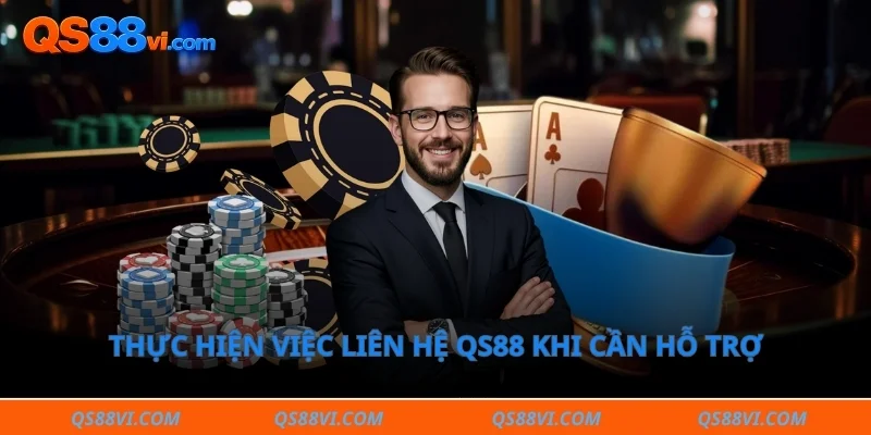 Thực hiện việc liên hệ QS88 khi cần hỗ trợ