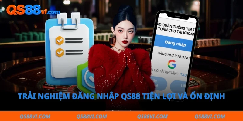 Trải nghiệm đăng nhập QS88 tiện lợi và ổn định hơn web